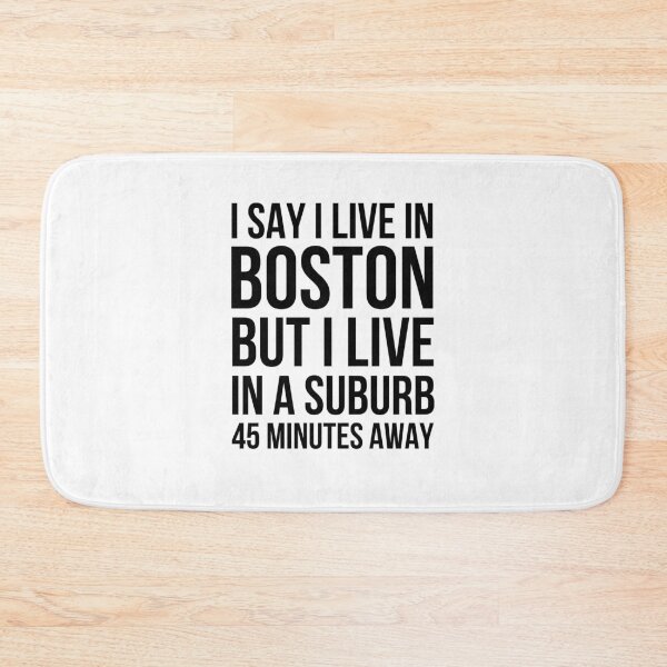 Item preview, I say I live in Boston but I live in a suburb 45 minutes designed and sold by snowry.