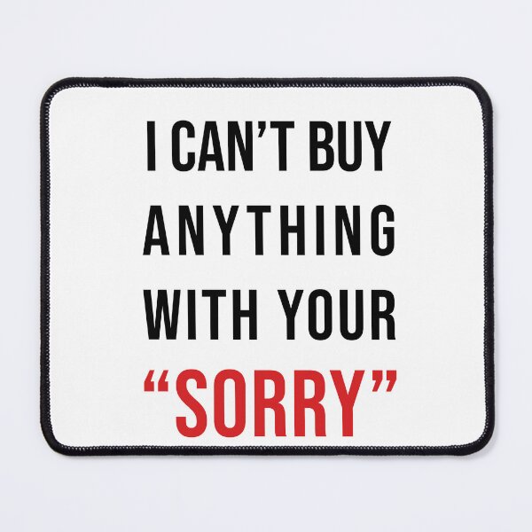 Item preview, I CAN'T BUY ANYTHING WITH YOUR SORRY designed and sold by DreamByAnch.