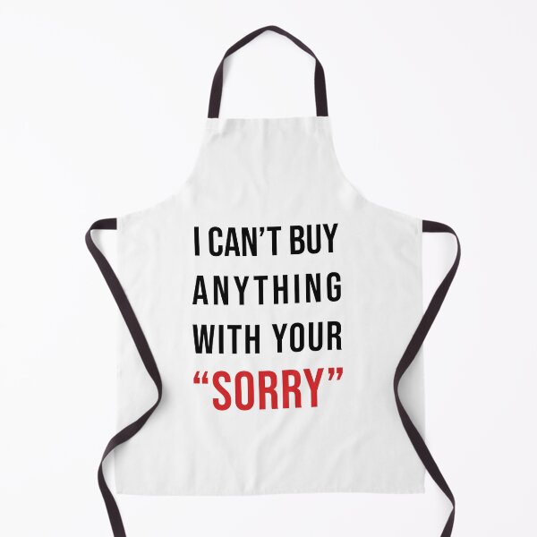 Item preview, I CAN'T BUY ANYTHING WITH YOUR SORRY designed and sold by DreamByAnch.
