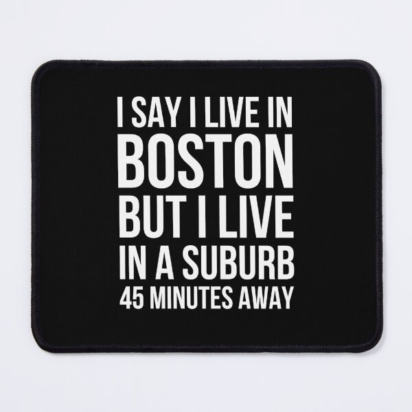 Item preview, I say I live in Boston but I live in a suburb funny designed and sold by snowry.