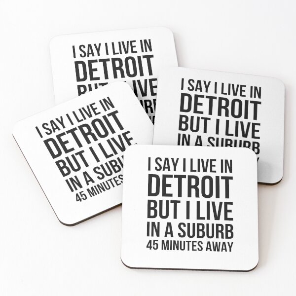 Item preview, I say I live in Detroit but I live in a suburb 45 minutes designed and sold by snowry.