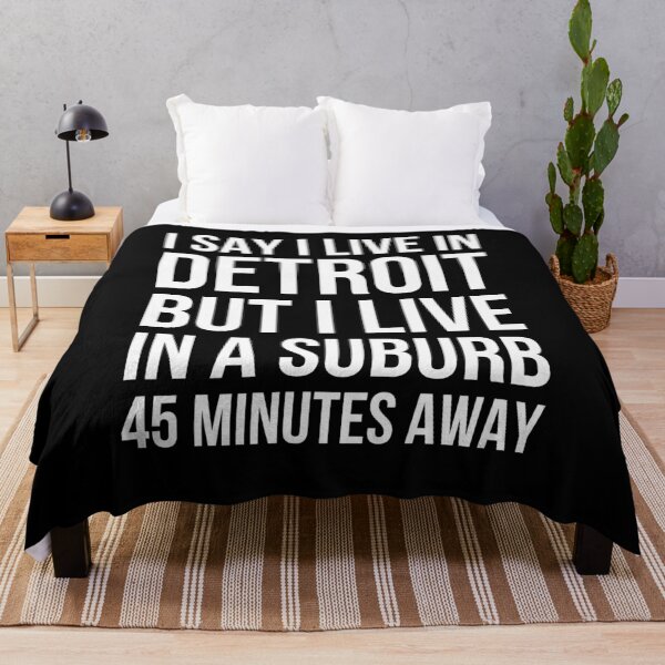 Item preview, I say I live in Detroit but I live in a suburb funny designed and sold by snowry.