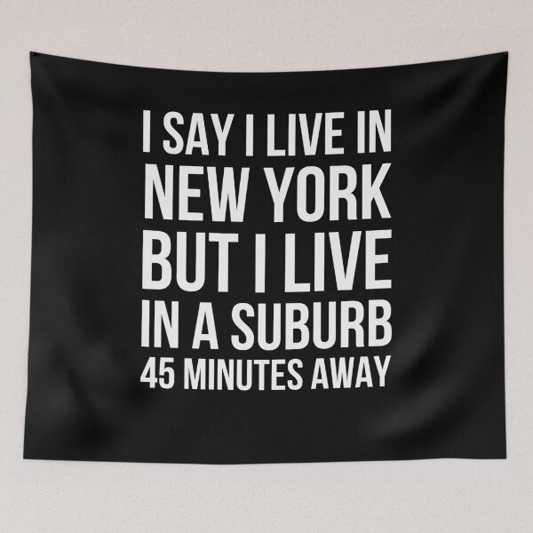 Item preview, I say I live in New York but I live in a suburb funny designed and sold by snowry.
