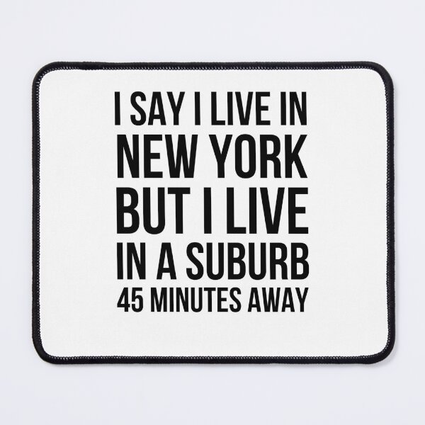 Item preview, I say I live in New York but I live in a suburb humor designed and sold by snowry.