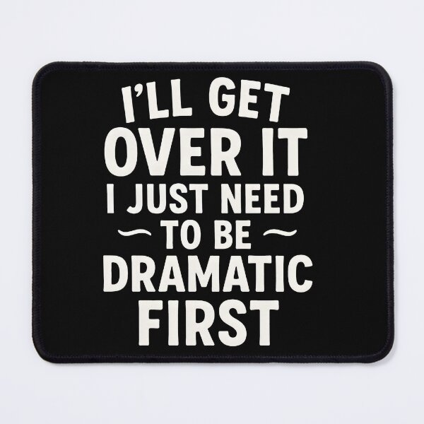 Item preview, I’ll Get Over It – But First, Drama! designed and sold by iTechy.