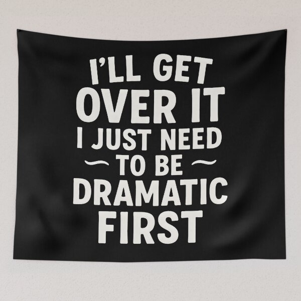 Item preview, I’ll Get Over It – But First, Drama! designed and sold by iTechy.