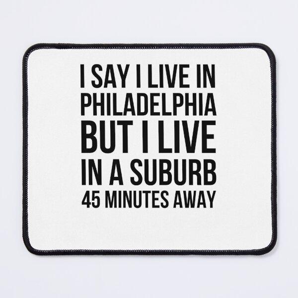 Item preview, I say I live in Philadelphia but I live in a suburb humor designed and sold by snowry.
