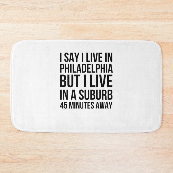 Item preview, I say I live in Philadelphia but I live in a suburb humor designed and sold by snowry.