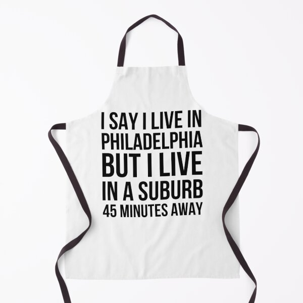 Item preview, I say I live in Philadelphia but I live in a suburb humor designed and sold by snowry.