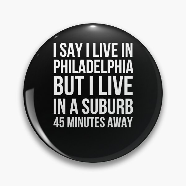 Item preview, I say I live in Philadelphia but I live in a suburb funny designed and sold by snowry.