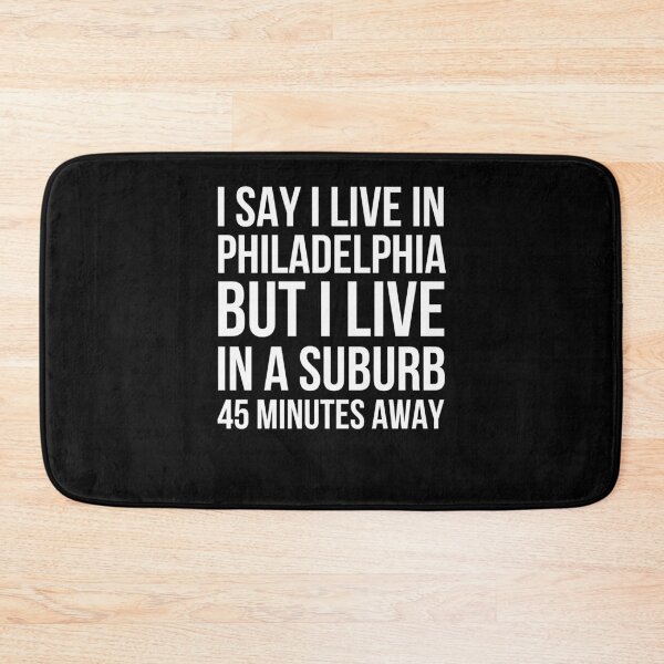 Item preview, I say I live in Philadelphia but I live in a suburb funny designed and sold by snowry.