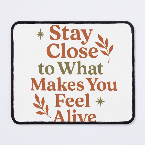 Item preview, Stay Close to What Makes You Feel Alive designed and sold by PolinaMirralisa.