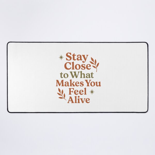 Item preview, Stay Close to What Makes You Feel Alive designed and sold by PolinaMirralisa.