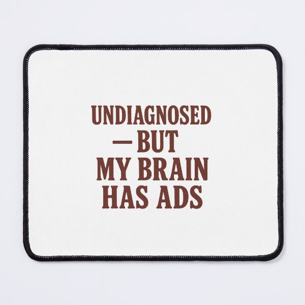 Item preview, Undiagnosed But My Brain Has Ads | Funny Mental Health Shirt designed and sold by Uglyandcute.