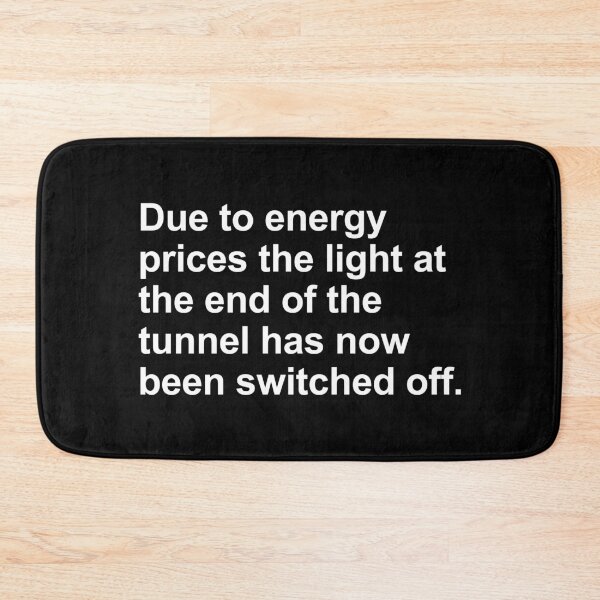 Item preview, “Light at the End of the Tunnel Switched Off” – Dark Humour Energy Crisis Quote designed and sold by Sore Creations.