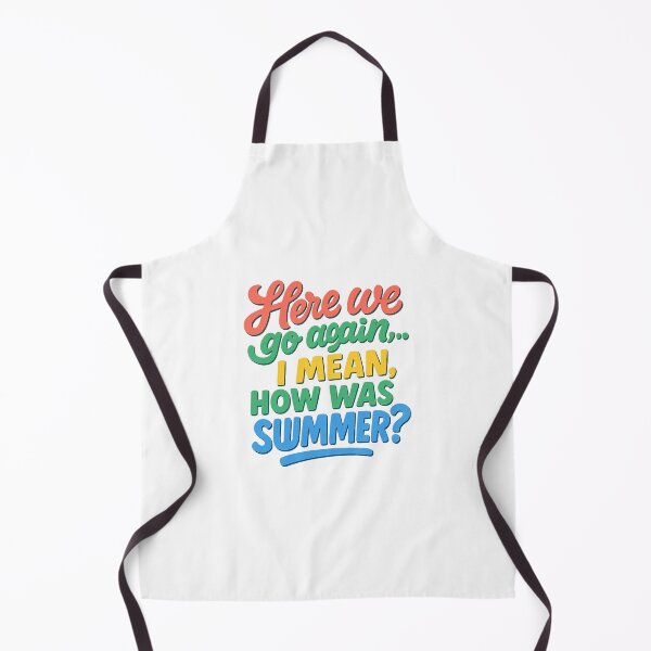 Item preview, Here We Go Again — I Mean, How Was Your Summer | Funny Teacher Quote designed and sold by Uglyandcute.