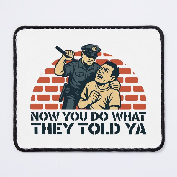 Item preview, Now You Do What They Told Ya designed and sold by UNK-Fatigues.