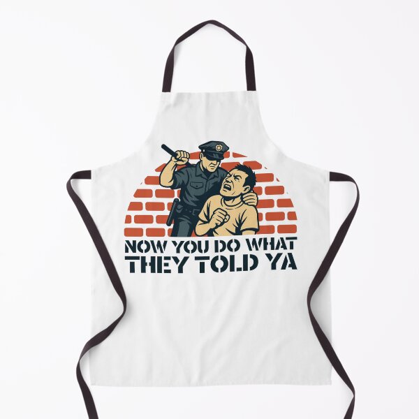 Item preview, Now You Do What They Told Ya designed and sold by UNK-Fatigues.