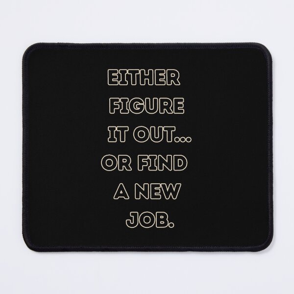Item preview, Either Figure It Out...Or Find A New Job. designed and sold by signshirtz.
