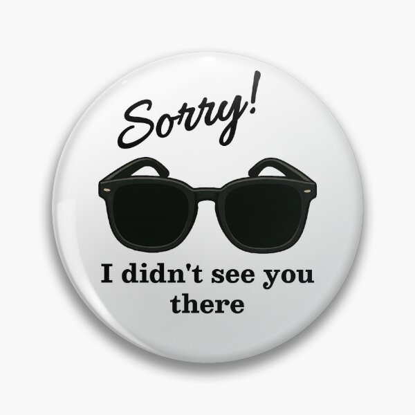 Item preview, Sorry! I Didn’t See You There – Blind Humor designed and sold by Eyepatch-Jacks.