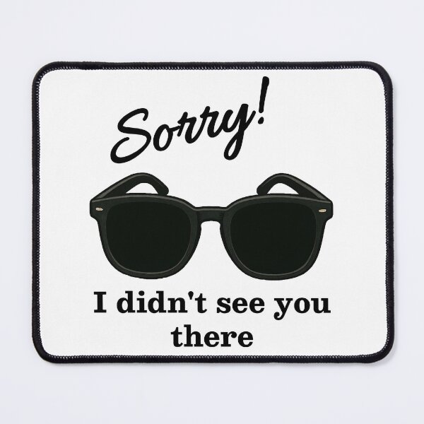 Item preview, Sorry! I Didn’t See You There – Blind Humor designed and sold by Eyepatch-Jacks.
