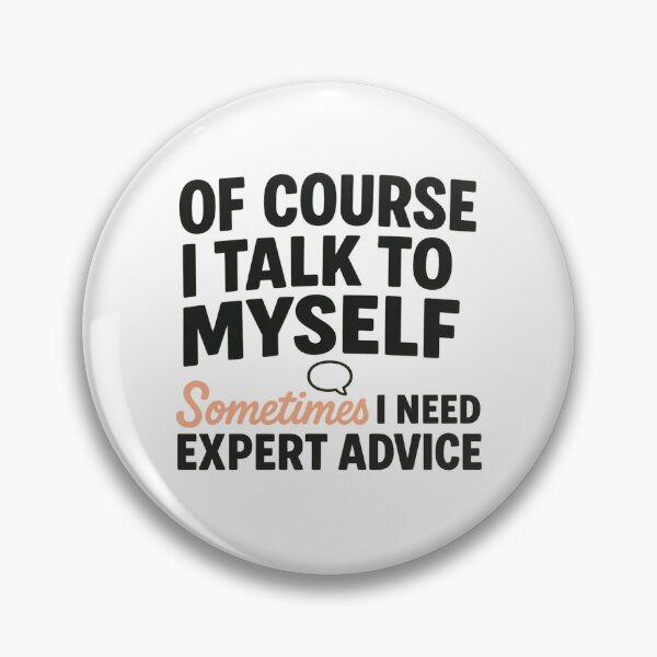 Item preview, inspirational OF COURSE I TALK TO MYSELF SOMETIMES I NEED EXPERT ADVICE designed and sold by LuxeGraphix.
