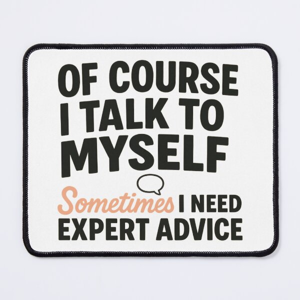 Item preview, inspirational OF COURSE I TALK TO MYSELF SOMETIMES I NEED EXPERT ADVICE designed and sold by LuxeGraphix.