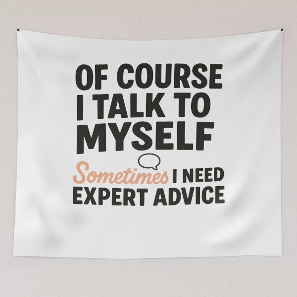 Item preview, inspirational OF COURSE I TALK TO MYSELF SOMETIMES I NEED EXPERT ADVICE designed and sold by LuxeGraphix.