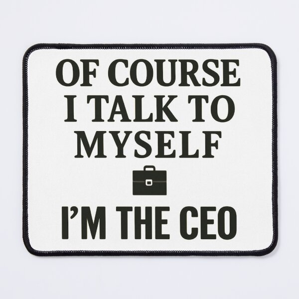 Item preview, Funny CEO Quote - Of Course I Talk to Myself I’m the CEO designed and sold by LuxeGraphix.
