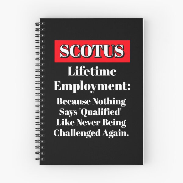 Item preview, SCOTUS: Lifetime Employment - Because Nothing Says Qualified Like Never Being Challenged designed and sold by signshirtz.