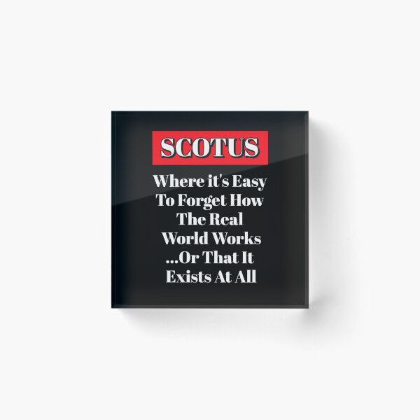 Item preview, SCOTUS: Where It's Easy To Forget How The Real World Works designed and sold by signshirtz.