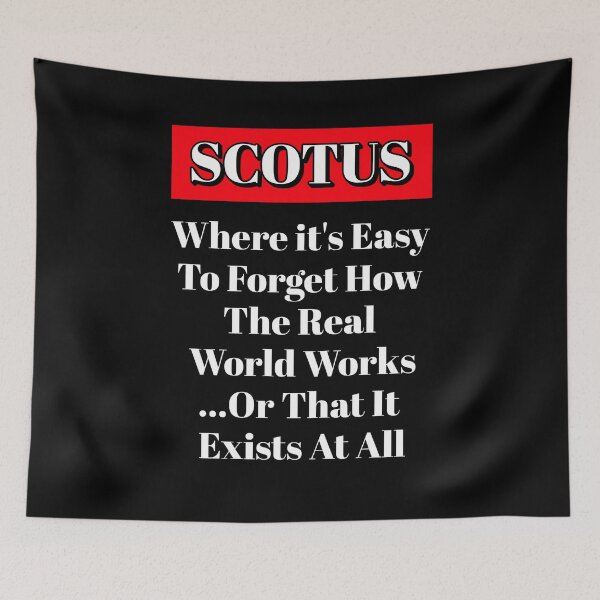Item preview, SCOTUS: Where It's Easy To Forget How The Real World Works designed and sold by signshirtz.