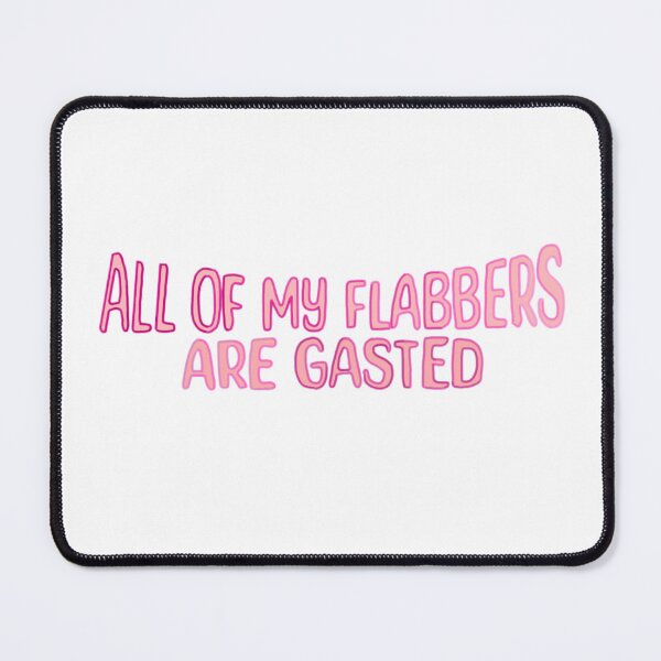 Item preview, All of My flabbers are gasted designed and sold by Artistkhg.