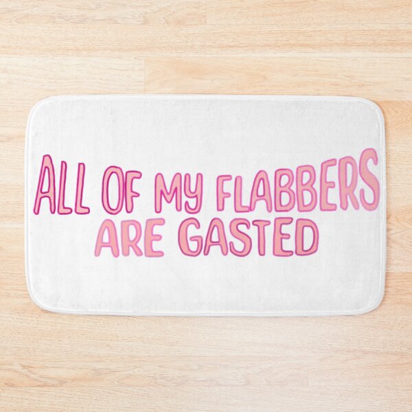 Item preview, All of My flabbers are gasted designed and sold by Artistkhg.