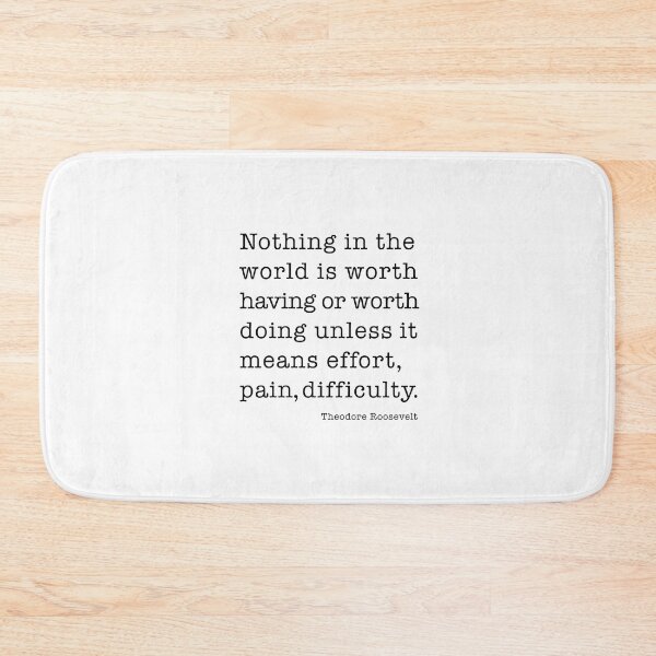 Item preview, Theodore Roosevelt - Quote - Nothing in the world is worth having or worth doing unless it means effort, pain, difficulty… designed and sold by corbrand.