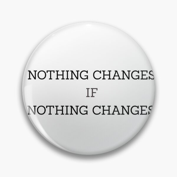Item preview, Nothing Changes if Nothing Changes designed and sold by Oltro_official.