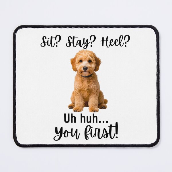 Item preview, Funny Mini Goldendoodle Quote – “Sit? Stay? Heel? Uh huh. You First!” designed and sold by Fredster1966.