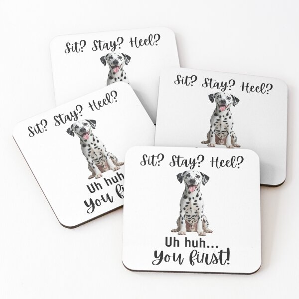 Item preview, Funny Dalmatian Quote – “Sit? Stay? Heel? Uh huh. You First!” designed and sold by Fredster1966.