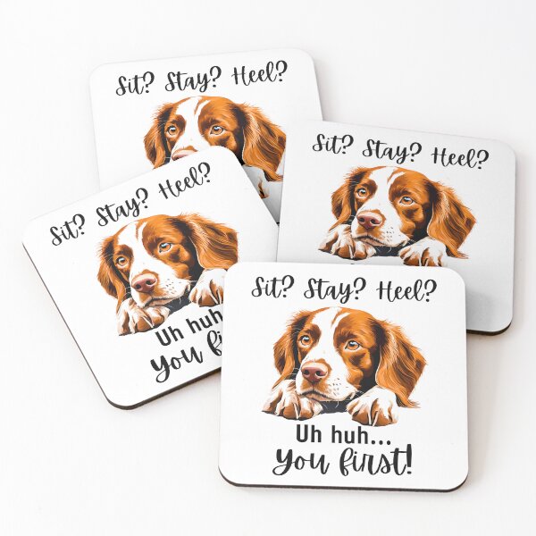 Item preview, Funny Brittany Spaniel Quote – “Sit? Stay? Heel? Uh huh. You First!” designed and sold by Fredster1966.
