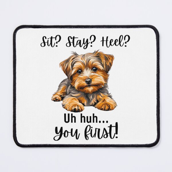 Item preview, Funny Yorkipoo Quote – “Sit? Stay? Heel? Uh huh. You First!” designed and sold by Fredster1966.