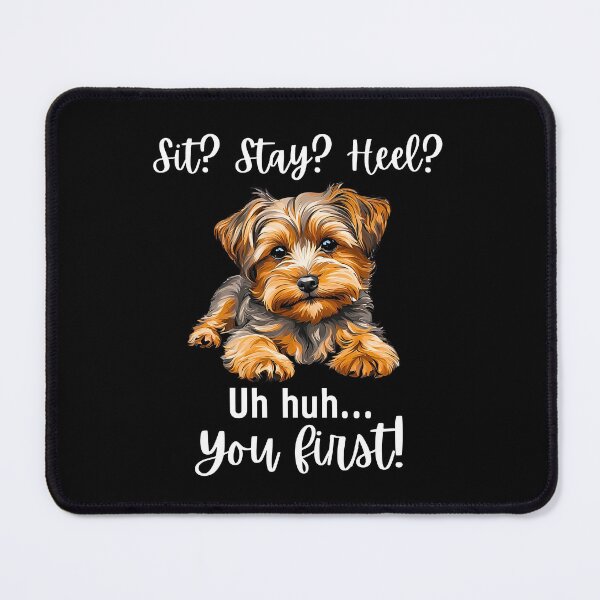 Item preview, Funny Yorkipoo Quote – “Sit? Stay? Heel? Uh huh. You First!” designed and sold by Fredster1966.