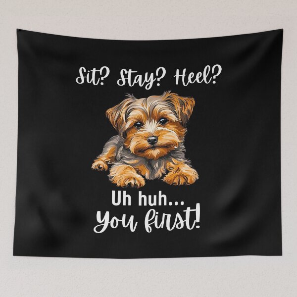 Item preview, Funny Yorkipoo Quote – “Sit? Stay? Heel? Uh huh. You First!” designed and sold by Fredster1966.