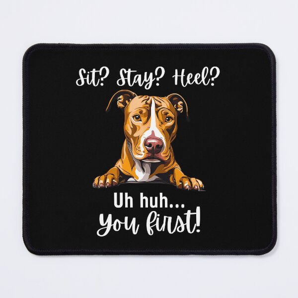 Item preview, Funny Pitbull Quote Design – “Sit? Stay? Heel? Uh huh. You First!” designed and sold by Fredster1966.