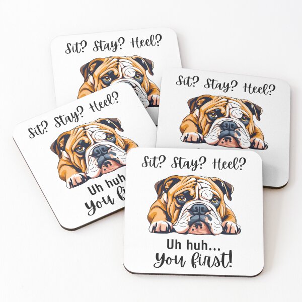Item preview, Funny English Bulldog Quote – “Sit? Stay? Heel? Uh huh. You First!” designed and sold by Fredster1966.
