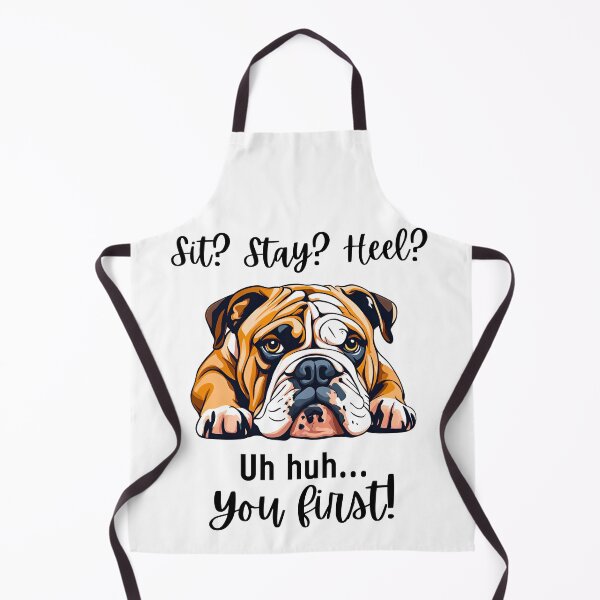 Item preview, Funny English Bulldog Quote – “Sit? Stay? Heel? Uh huh. You First!” designed and sold by Fredster1966.