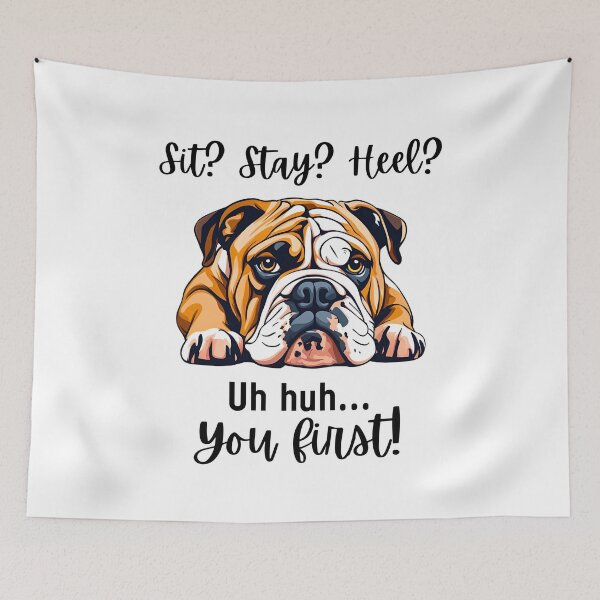 Item preview, Funny English Bulldog Quote – “Sit? Stay? Heel? Uh huh. You First!” designed and sold by Fredster1966.