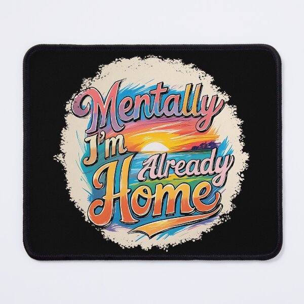 Item preview, Mentally I’m Already Home – Dreamy Sunset Escape Design designed and sold by TestudoDesign.