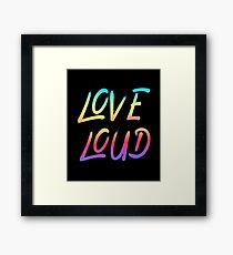 Love Loud Framed Print