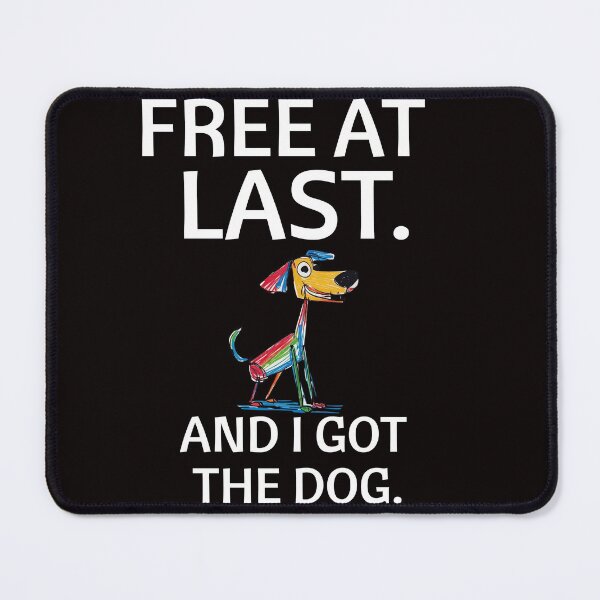 Item preview, FREE AT LAST. And I Got the Dog. designed and sold by BreakupCentral.