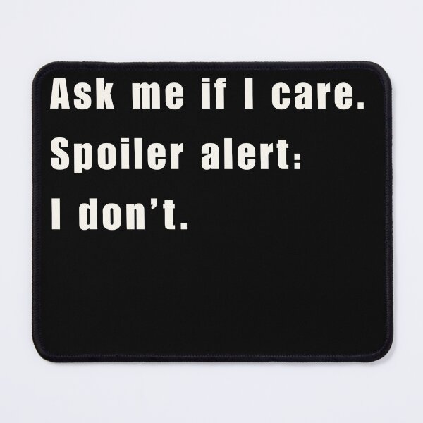 Item preview, Ask Me If I Care Shirt – Funny Sarcastic Quote Tee with Spoiler Alert Humor designed and sold by Thehatinthecat.
